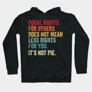 E Equal Rights For Others It'S Not Pie Hoodie